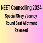 NEET Counselling 2024 Special Stray Vacancy Round Seat Allotment Released